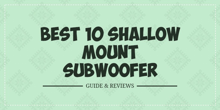 Best Shallow Mount Subwoofers